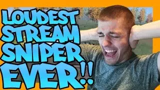 Loudest Streamsniper EVER!