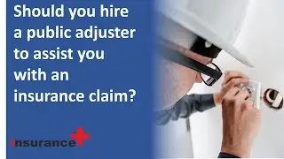 Should you hire a public adjuster to assist you with an insurance claim?