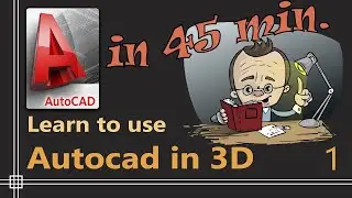 Autocad 3D - Complete Tutorial for Beginners - Part 1