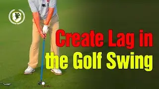 How To Create Lag in the Golf Swing