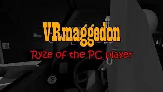 VRmaggedon - Ryze of The PC Player (VRChat Griefing)
