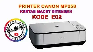 CARA MENGATASI KERTAS MACET DITENGAH PRINTER CANON MP258 ERROR E02