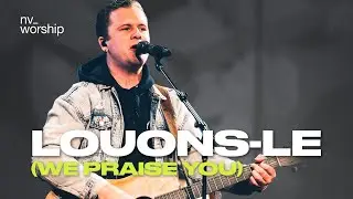 Louons-Le (We praise you) - NV Worship