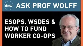 Ask Prof Wolff: ESOPS, WSDE and How to Fund Worker Co-ops