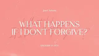 What Happens If I Don't Forgive? | Pastor Josef Zabarte