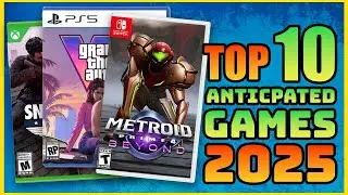 Top 10 Games I Can’t Wait To Play In 2025!