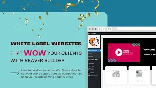 White Label Websites That WOW Your Clients With Beaver Builder
