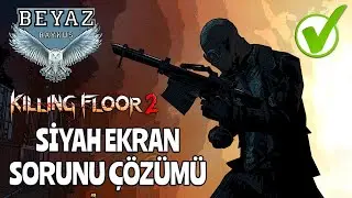 Killing Floor 2 Siyah Ekran Sorunu Çözümü