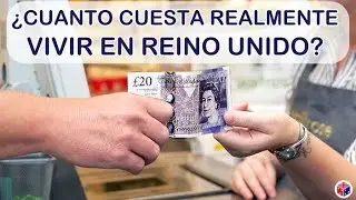 CUANTO CUESTA REALMENTE VIVIR EN REINO UNIDO