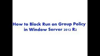 How to Block Run on Group Policy in Window Server 2012 R2