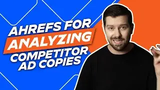 Ahrefs For Analyzing Competitor Ad Copies