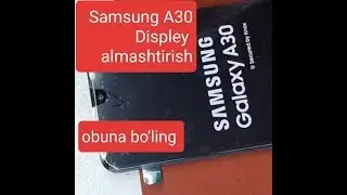 Samsung A30  displey almashtirish. Замена экран самсунг а30.