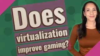 Does virtualization improve gaming?