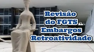 Revisão do FGTS Embargos Retroatividade