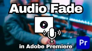 How to Add Audio Fade in Adobe Premiere Pro CC | Adobe Tutorial