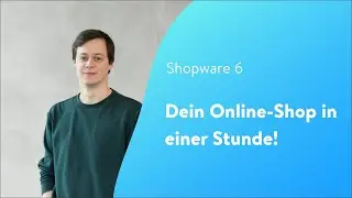 Dein Online-Shop in einer Stunde [Shopware 6 Tutorial - DE]