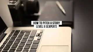 HOW TO PITCH A STORY - LEVEL II (EXPERT) - Webcast