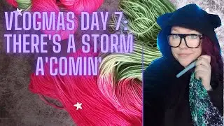 Vlogmas Day 7: There's a storm A'comin'