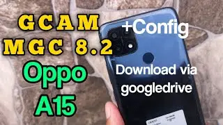 KAMERA GCAM OPPO A15 MGC 8.2 +CONFIG