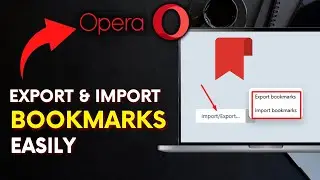 How to Export and Import Bookmarks in Opera Browser 2025?