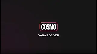 COSMO - GANAS DE VERTE