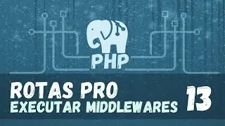 Rota profissional com PHP | Executando os middlewares | Aula 13