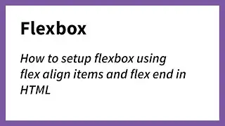 flexbox align items flex end for HTML