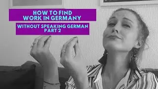 How To Find Work In Germany Without Speaking German Part 2