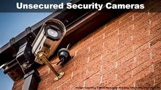 Unsecured Security Cameras
