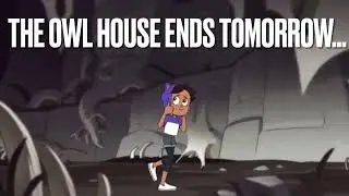The Owl House ends tomorrow... | Break My Stride