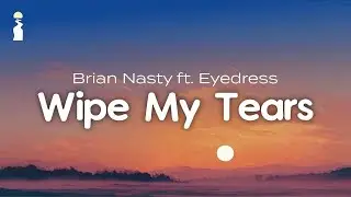 Brian Nasty ft. Eyedress - Wipe My Tears // Lyrics