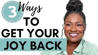 HOW TO GET YOUR JOY BACK