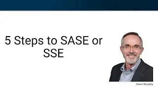 5 Steps to SASE (Secure Access Service Edge) and SSE (Security Service Edge)