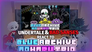 UNDERTALE & BAD SANSES REACT TO BLUE ARCHIVE:AOHARU TRIO (REQUEST)
