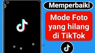 Cara Memperbaiki Mode Foto yang Hilang di TikTok 2023 |  Perbaiki Opsi Mode Foto Tiktok yang Hilang
