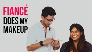 Fiancé Does My Makeup!
