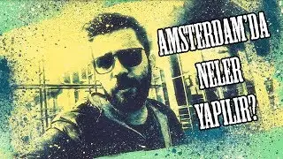 Dünya'nın Vlogu - Amsterdam'da Neler Yapılır? (Amsterdam Gece Hayatı GEZİ REHBERİ)