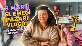 8 Mart El Emeği Pazarı Vlogu 🌸 | Kadınlar Üretiyor