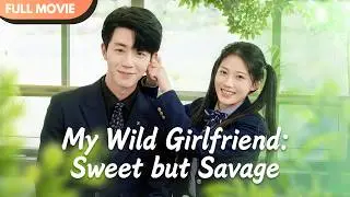 [ENG  SUB] My Wild Girlfriend: Sweet but Savage | Full 