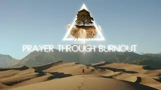 Prayer Through Burnout | Cody Harmon