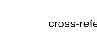How to pronounce cross-reference