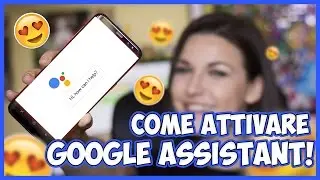 Come attivare Google Assistant? Ecco spiegato!