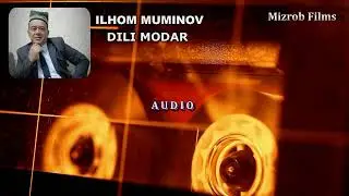 Ilhom Muminov - Dili Modar _ (audio) | Илхом Муминов - Дили Модар _ (аудио)
