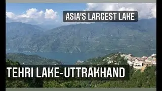 Uttarakhand Tehri lake-Asia’s largest man made lake.