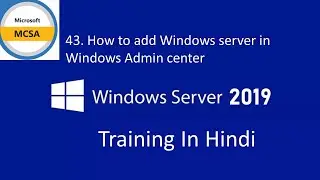 43. How to add Windows server in Windows Admin center | Using WAC in Hindi