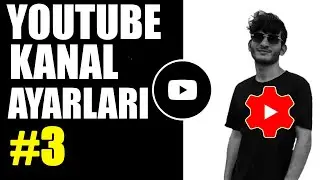 Youtube kanal ayarları nasıl yapılır? (YouTube'dan Para Kazanmak - 3)