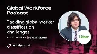 Tackling global worker classification challenges with Raoul Parekh of Littler