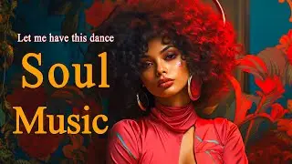 Relaxing Soul Music ~ Let me have this dance ~ Chill soul music playlist For You