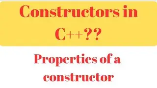 Constructors in C++? Properties of constructors C++? 