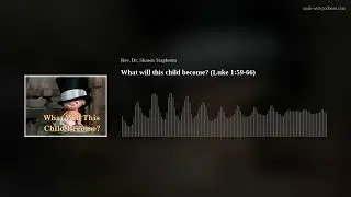 What will this child become? (Luke 1:59-66)